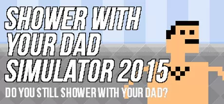 和爸爸一起洗澡模拟2015／Shower With Your Dad Simulator 2015： Do You Still Shower With Your Dad