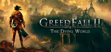 贪婪之秋2：垂死世界／GreedFall II： The Dying World